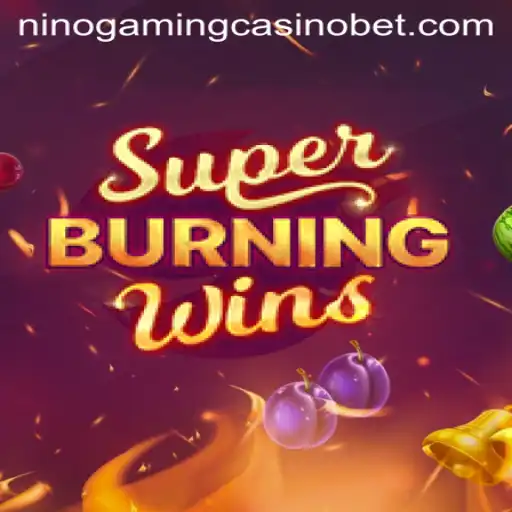 Exploring SuperBurningWins at NINO GAMING Casino: A Fiery Slot Experience