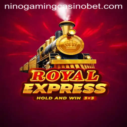 Exploring RoyalExpress at NINO GAMING Casino: A Comprehensive Guide
